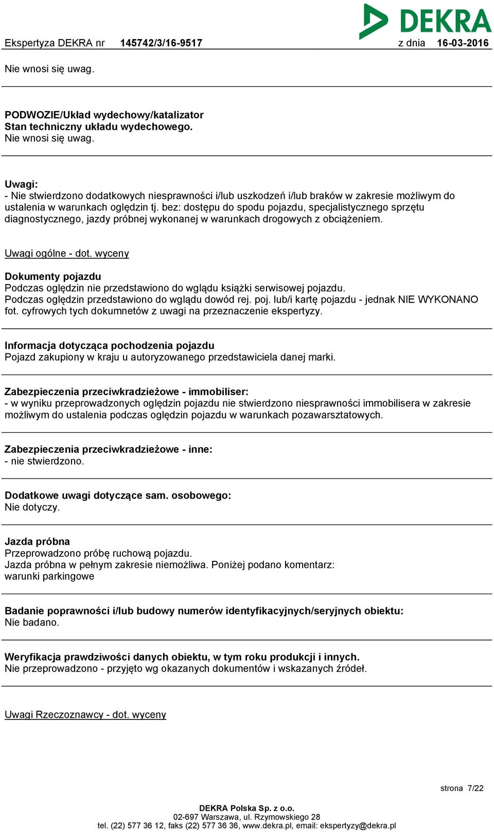 bez: dostępu do spodu pojazdu, specjalistycznego sprzętu diagnostycznego, jazdy próbnej wykonanej w warunkach drogowych z obciążeniem. Uwagi ogólne - dot.