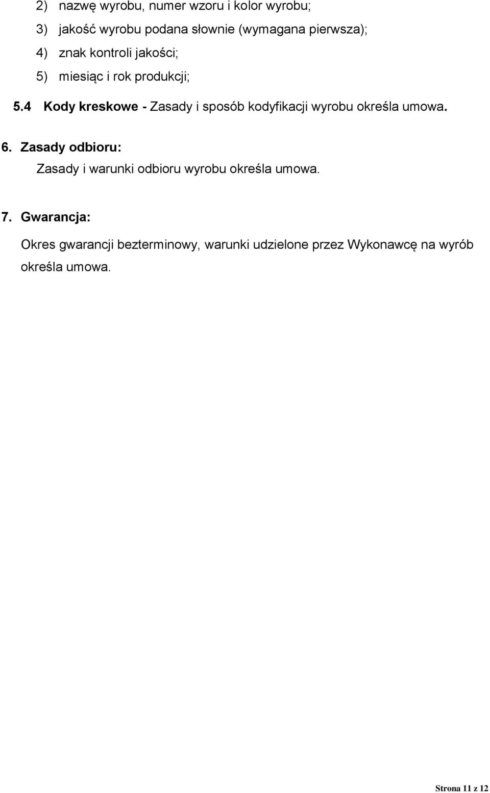 4 Kody kreskowe - Zasady i sposób kodyfikacji wyrobu określa umowa. 6.