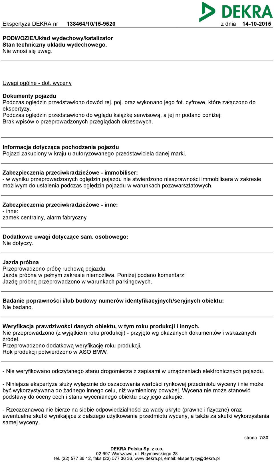 Informacja dotycząca pochodzenia pojazdu Pojazd zakupiony w kraju u autoryzowanego przedstawiciela danej marki.