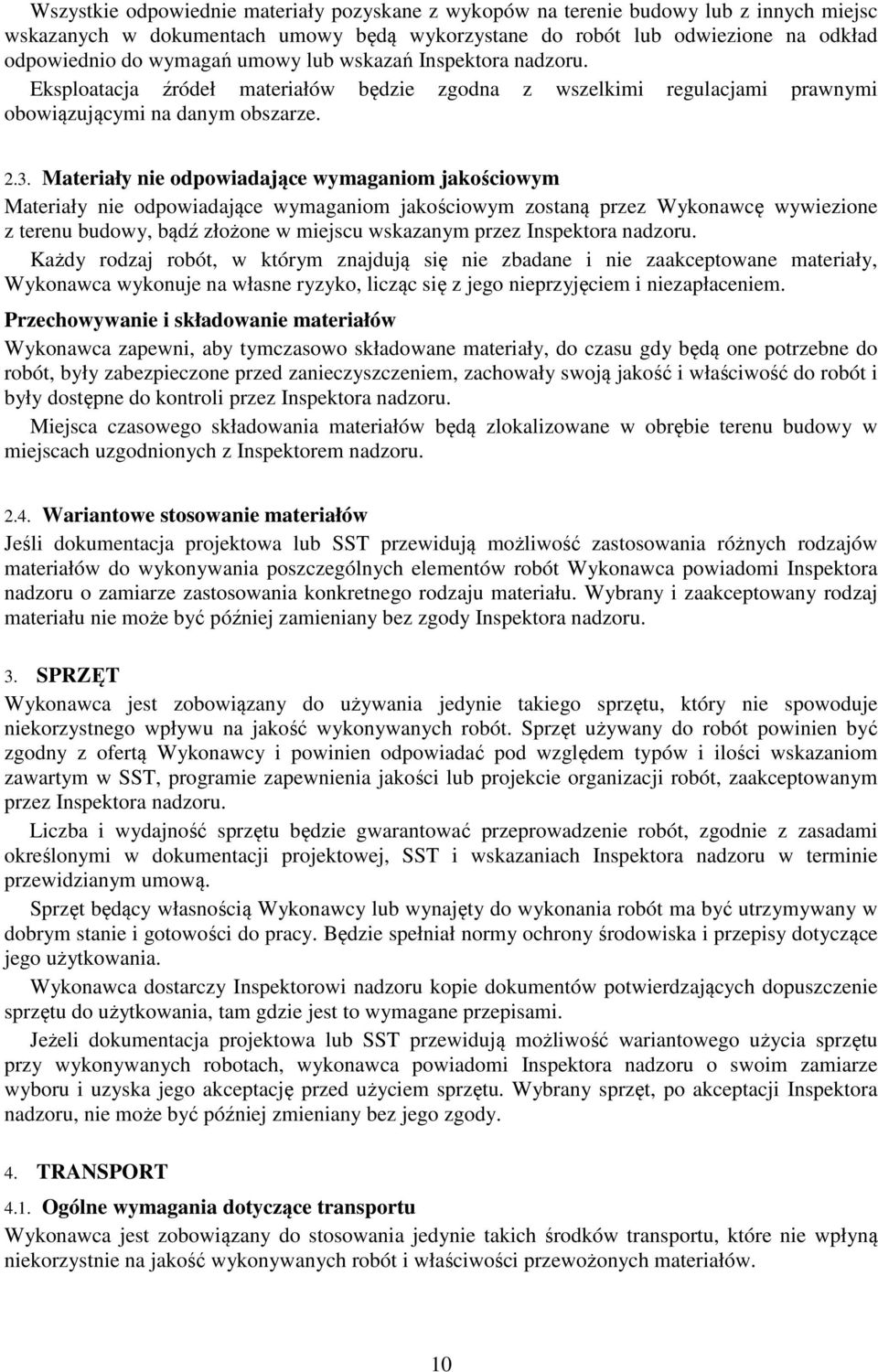 Materiały nie odpowiadające wymaganiom jakościowym Materiały nie odpowiadające wymaganiom jakościowym zostaną przez Wykonawcę wywiezione z terenu budowy, bądź złożone w miejscu wskazanym przez