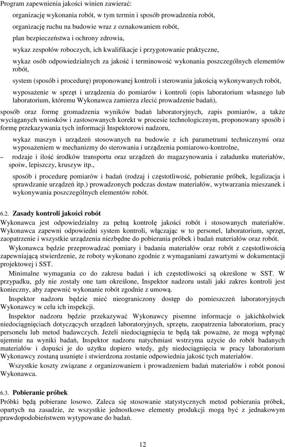 procedurę) proponowanej kontroli i sterowania jakością wykonywanych robót, wyposażenie w sprzęt i urządzenia do pomiarów i kontroli (opis laboratorium własnego lub laboratorium, któremu Wykonawca