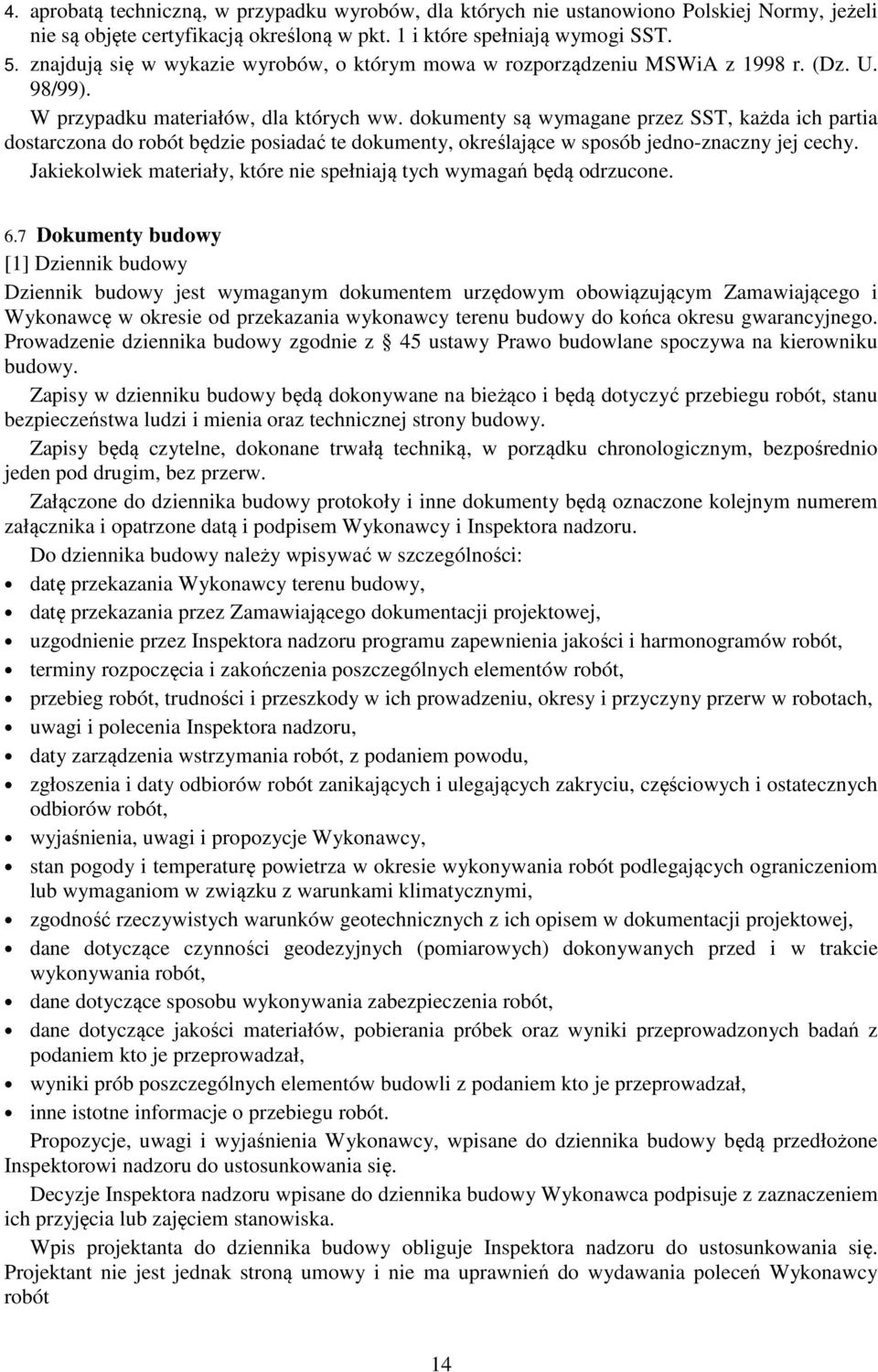 dokumenty są wymagane przez SST, każda ich partia dostarczona do robót będzie posiadać te dokumenty, określające w sposób jedno-znaczny jej cechy.