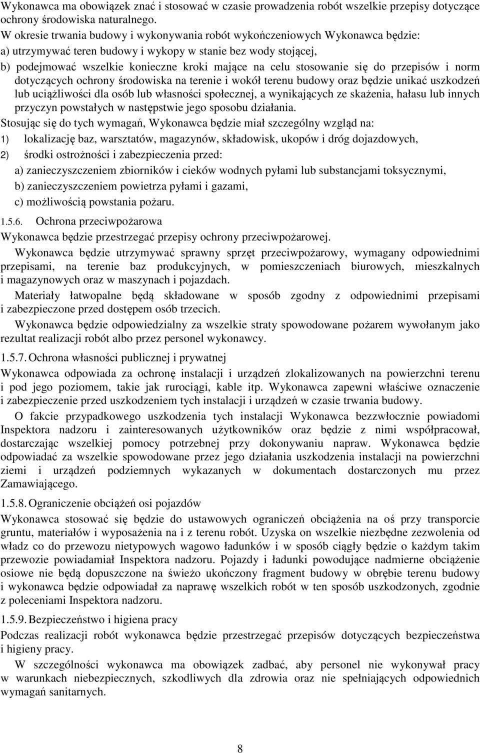 stosowanie się do przepisów i norm dotyczących ochrony środowiska na terenie i wokół terenu budowy oraz będzie unikać uszkodzeń lub uciążliwości dla osób lub własności społecznej, a wynikających ze