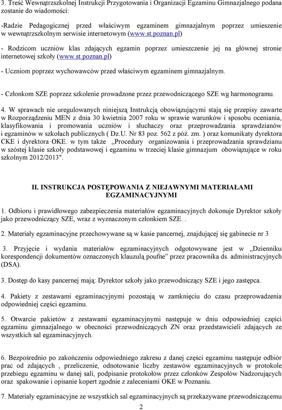 - Członkom SZE poprzez szkolenie prowadzone przez przewodniczącego SZE wg harmonogramu. 4.