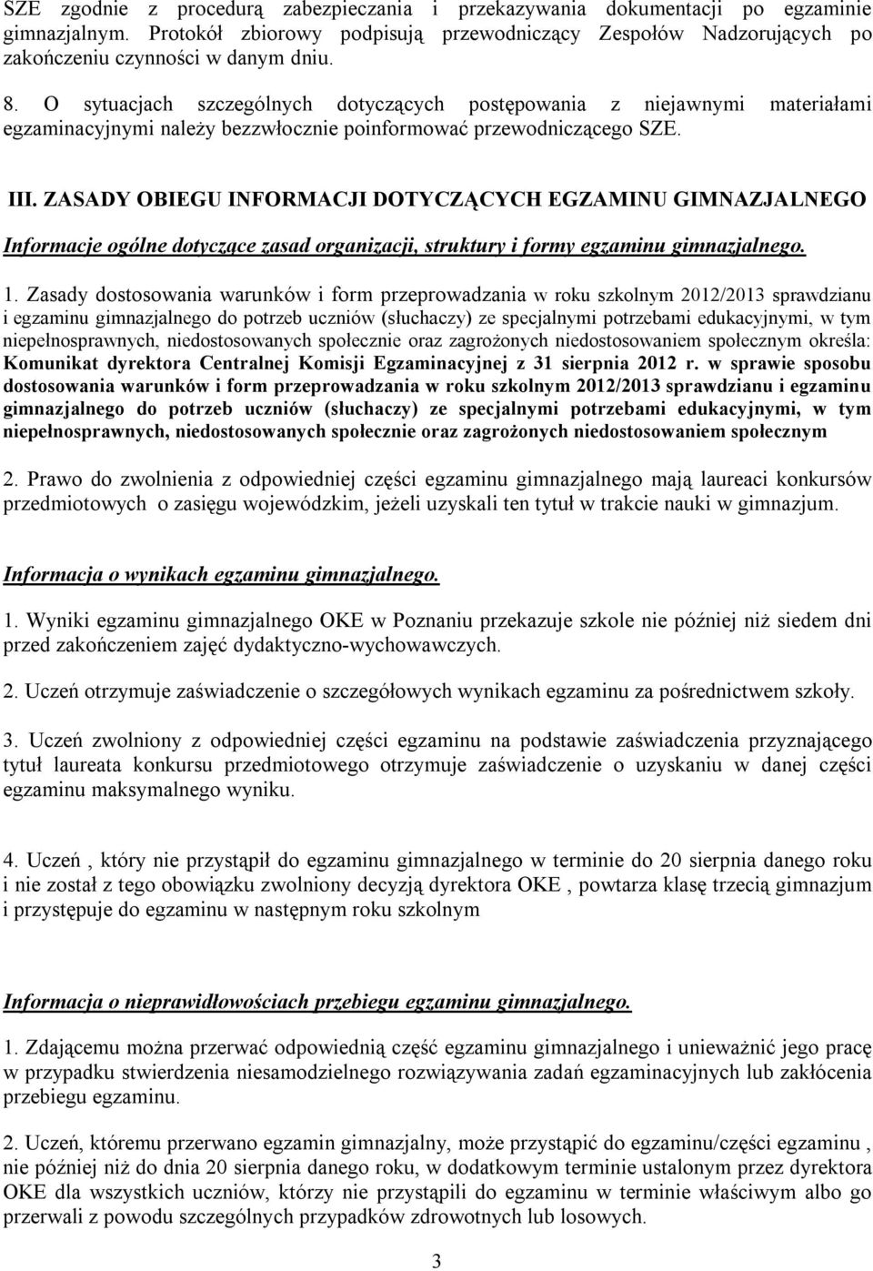 ZASADY OBIEGU INFORMACJI DOTYCZĄCYCH EGZAMINU GIMNAZJALNEGO Informacje ogólne dotyczące zasad organizacji, struktury i formy egzaminu gimnazjalnego. 1.