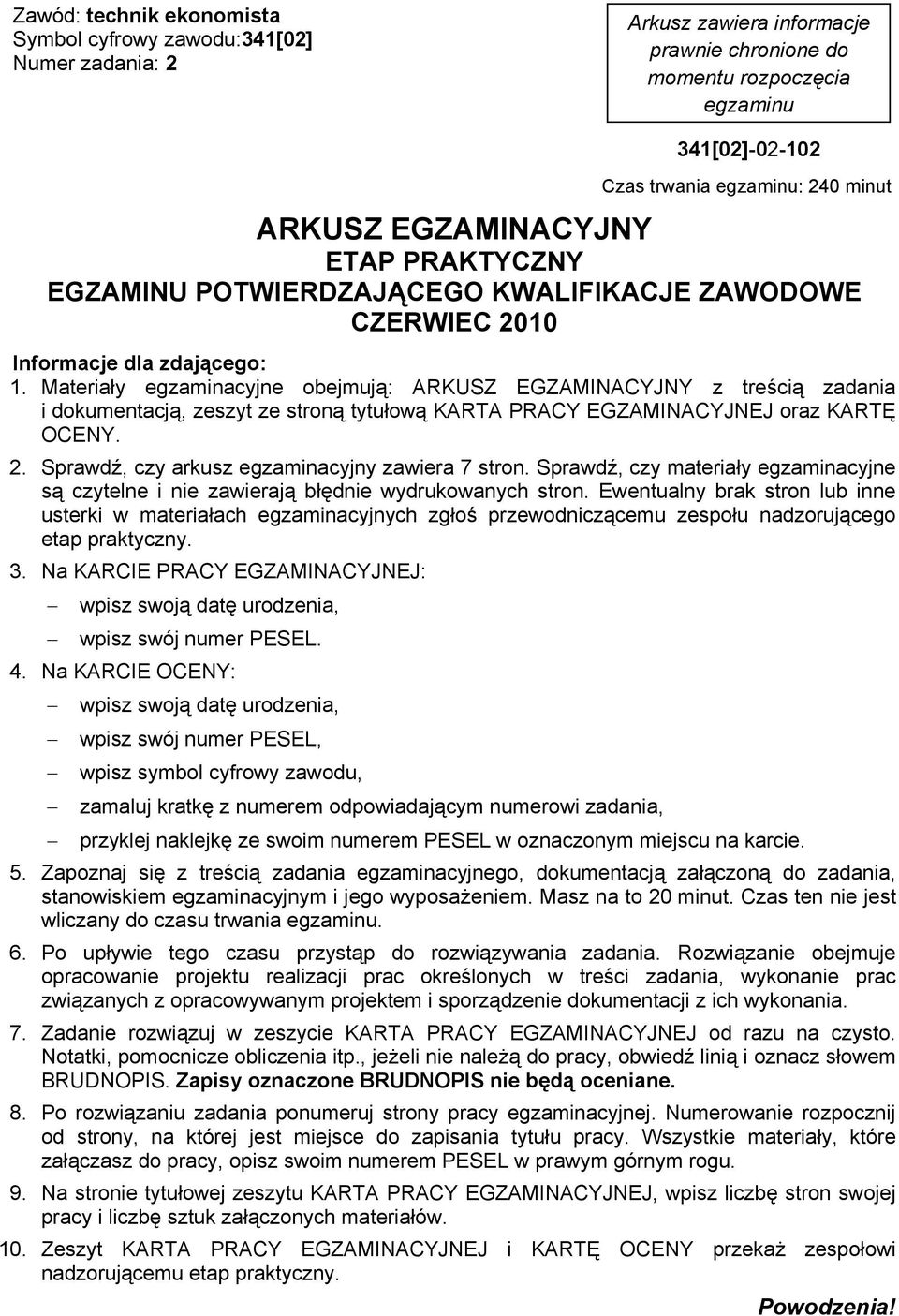 Materiały egzaminacyjne obejmują: ARKUSZ EGZAMINACYJNY z treścią zadania i dokumentacją, zeszyt ze stroną tytułową KARTA PRACY EGZAMINACYJNEJ oraz KARTĘ OCENY. 2.