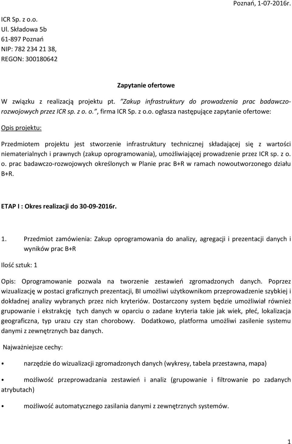 prowadzenia prac badawczorozwojowych przez ICR sp. z o. o., firma ICR Sp. z o.o. ogłasza następujące zapytanie ofertowe: Opis projektu: Przedmiotem projektu jest stworzenie infrastruktury technicznej