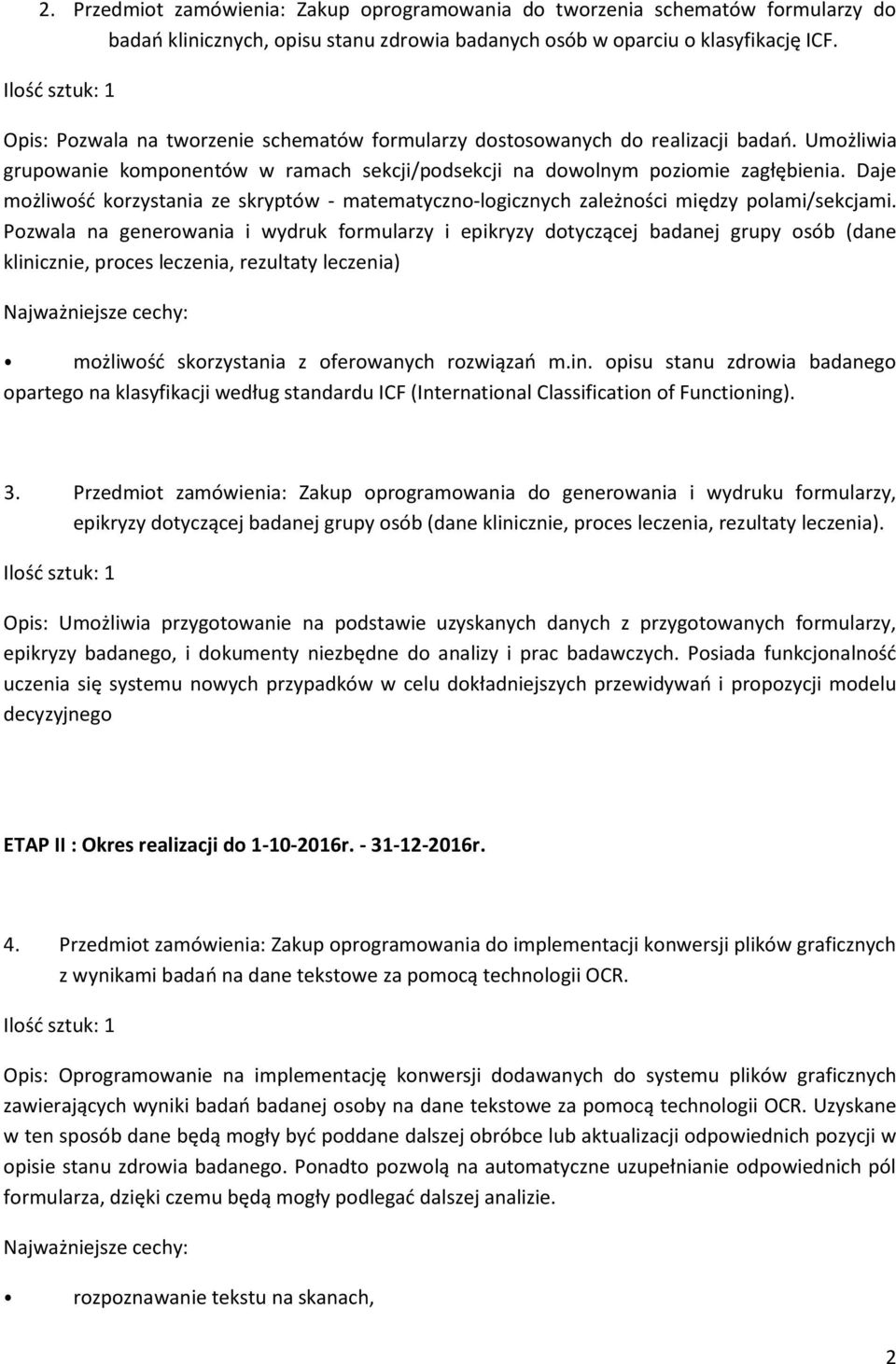 Daje możliwość korzystania ze skryptów - matematyczno-logicznych zależności między polami/sekcjami.