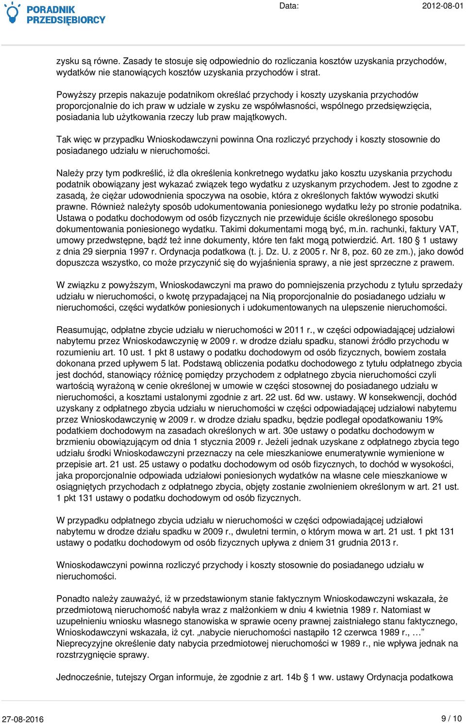 użytkowania rzeczy lub praw majątkowych. Tak więc w przypadku Wnioskodawczyni powinna Ona rozliczyć przychody i koszty stosownie do posiadanego udziału w nieruchomości.