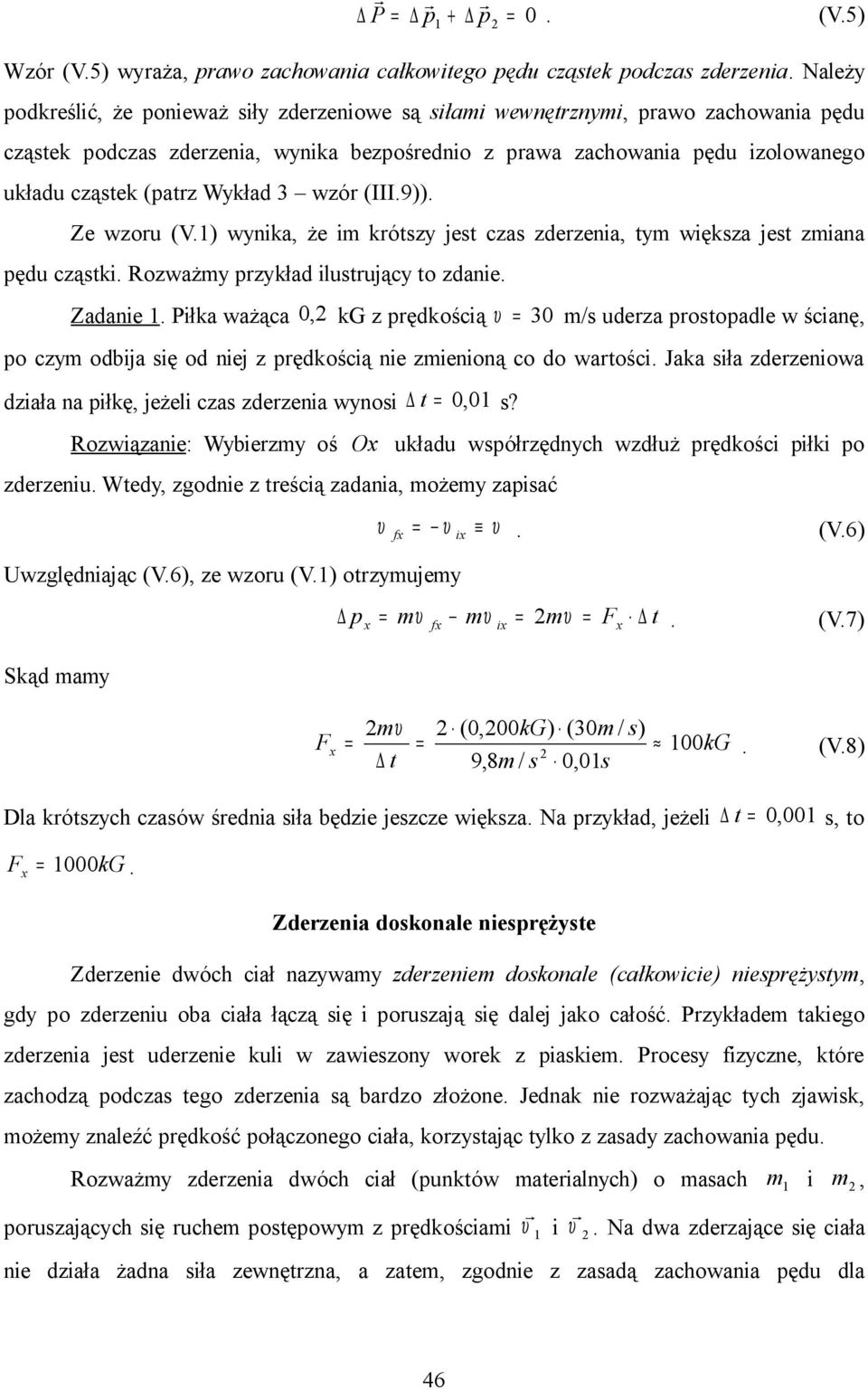 III.9. Ze wzoru V. wynka, że krótszy jest czas zderzena, ty wększa jest zana pędu cząstk. Rozważy przykład lustrujący to zdane. Zadane.