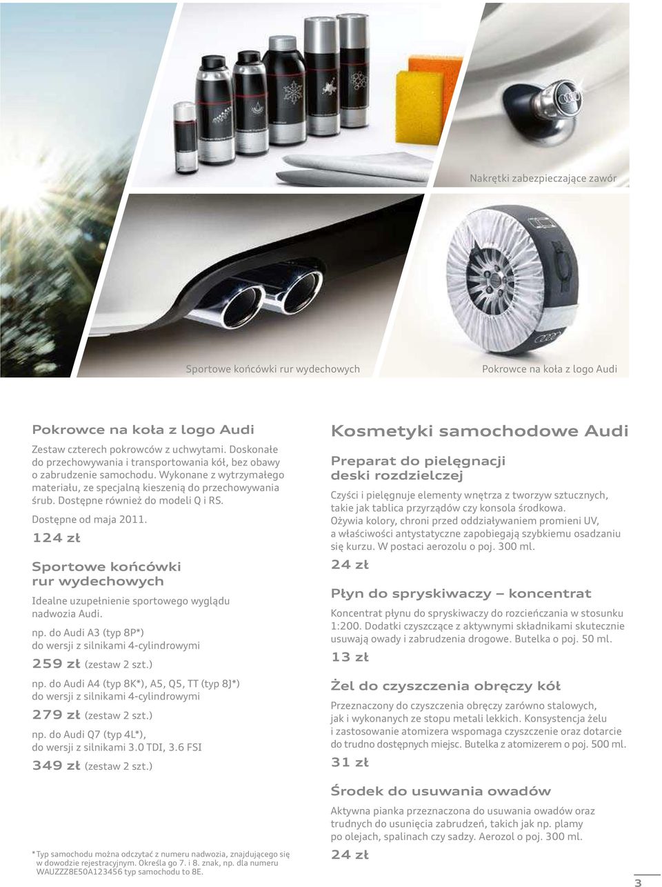 Dostępne również do modeli Q i RS. Dostępne od maja 2011. 124 zł Sportowe końcówki rur wydechowych Idealne uzupełnienie sportowego wyglądu nadwozia Audi. np.