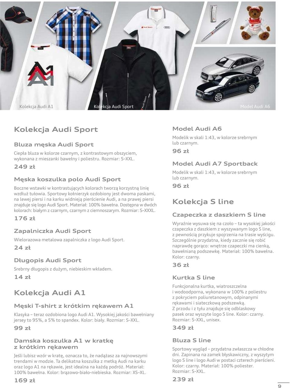 Sportowy kołnierzyk ozdobiony jest dwoma paskami, na lewej piersi i na karku widnieją pierścienie Audi, a na prawej piersi znajduje się logo Audi Sport. Materiał: 100% bawełna.