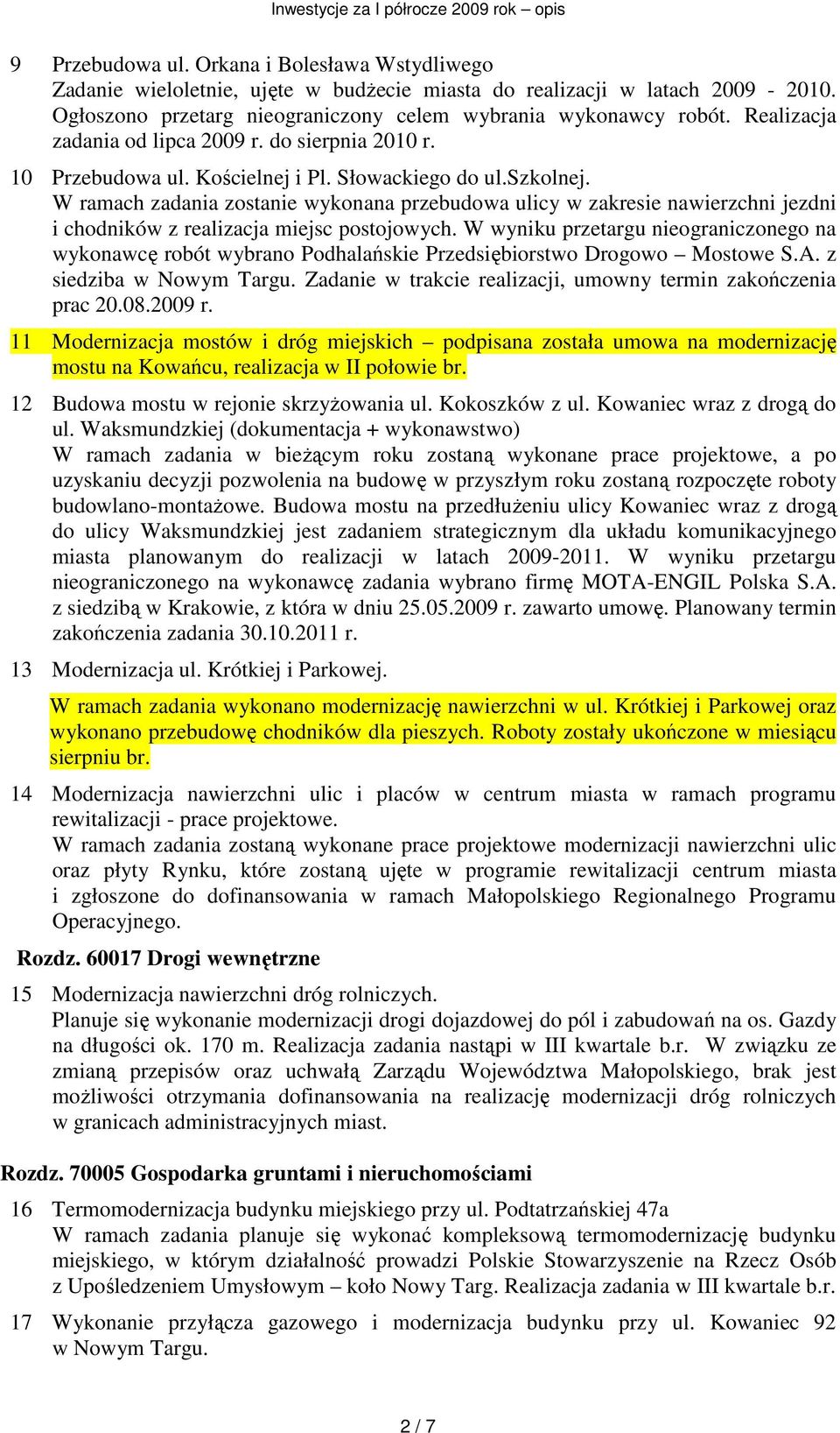W ramach zadania zostanie wykonana przebudowa ulicy w zakresie nawierzchni jezdni i chodników z realizacja miejsc postojowych.