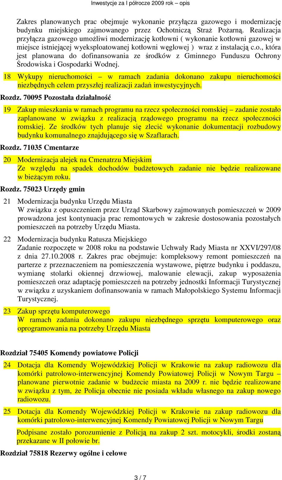 18 Wykupy nieruchomości w ramach zadania dokonano zakupu nieruchomości niezbędnych celem przyszłej realizacji zadań inwestycyjnych. Rozdz.