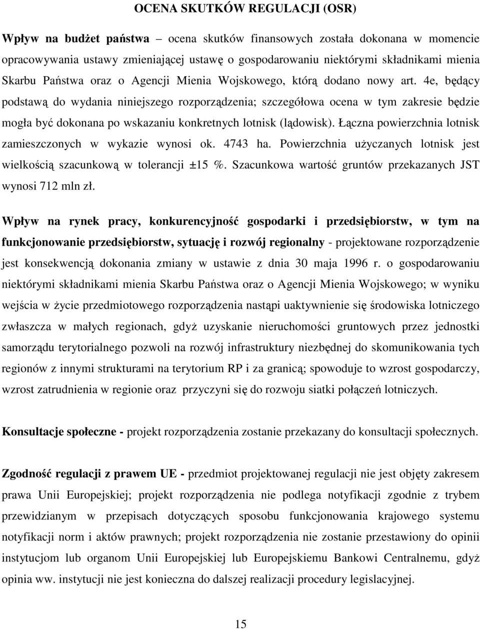 4e, będący podstawą do wydania niniejszego rozporządzenia; szczegółowa ocena w tym zakresie będzie mogła być dokonana po wskazaniu konkretnych lotnisk (lądowisk).