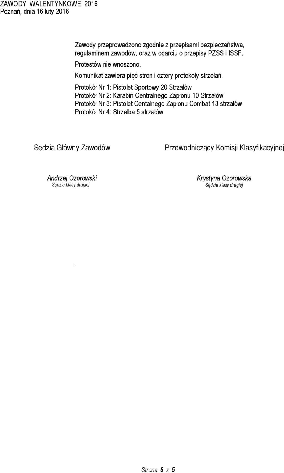 Protokół Nr 1: Pistolet Sportowy 20 Strzałów Protokół Nr 2: Karabin Centralnego Zapłonu 10 Strzałów Protokół Nr 3: Pistolet