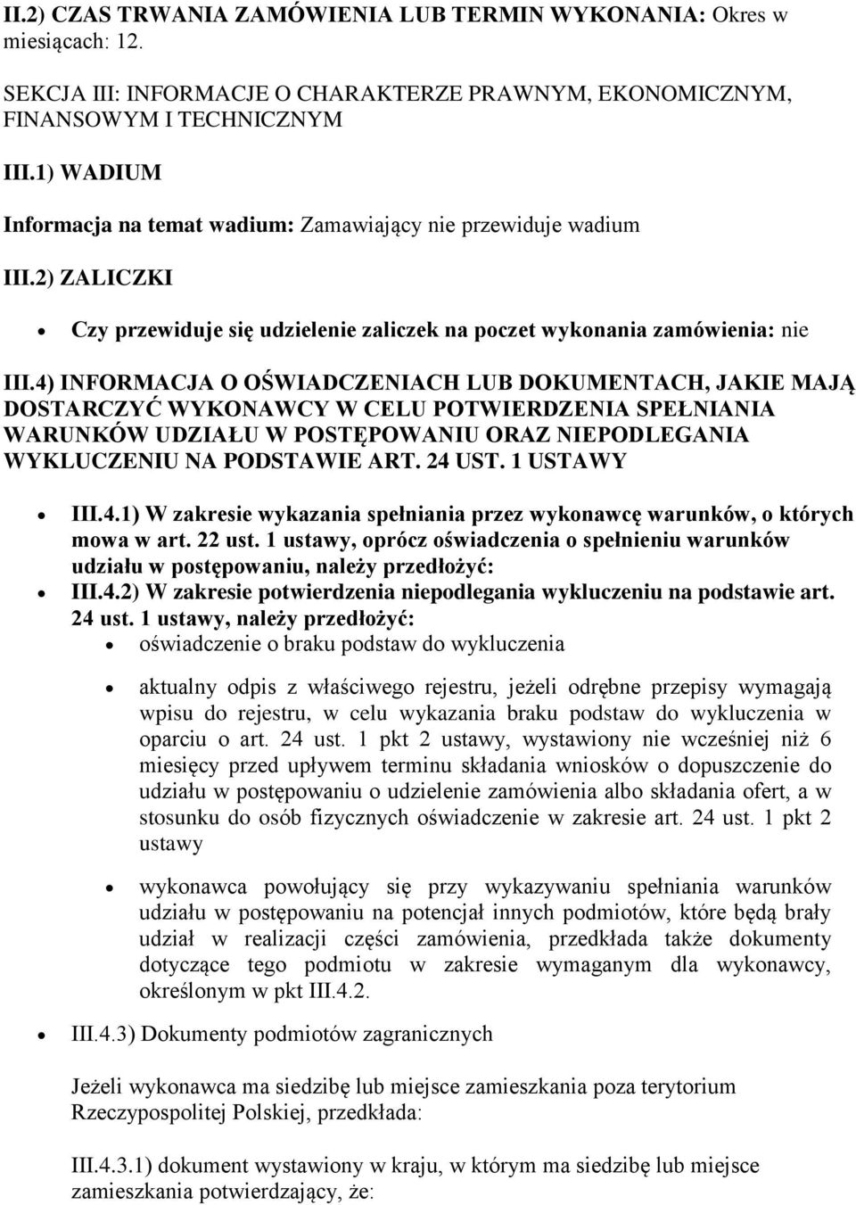 4) INFORMACJA O OŚWIADCZENIACH LUB DOKUMENTACH, JAKIE MAJĄ DOSTARCZYĆ WYKONAWCY W CELU POTWIERDZENIA SPEŁNIANIA WARUNKÓW UDZIAŁU W POSTĘPOWANIU ORAZ NIEPODLEGANIA WYKLUCZENIU NA PODSTAWIE ART. 24 UST.