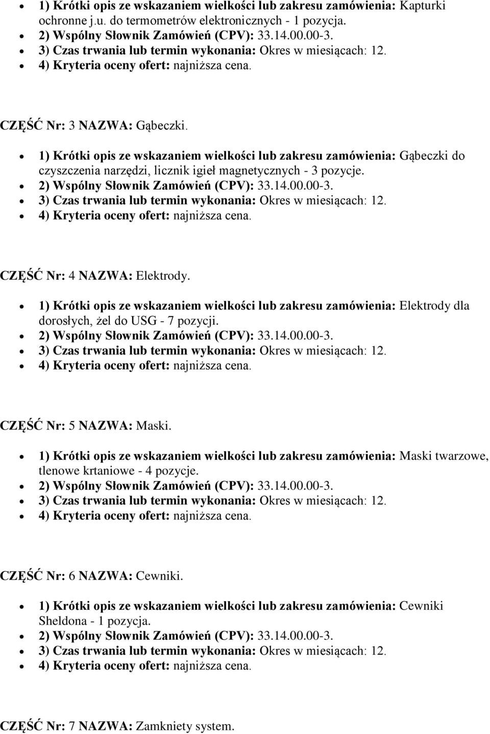 1) Krótki opis ze wskazaniem wielkości lub zakresu zamówienia: Elektrody dla dorosłych, żel do USG - 7 pozycji. CZĘŚĆ Nr: 5 NAZWA: Maski.