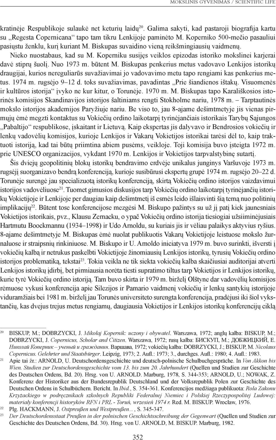 Koperniku susijęs veiklos epizodas istoriko mokslinei karjerai davė stiprų šuolį. Nuo 1973 m. būtent M.