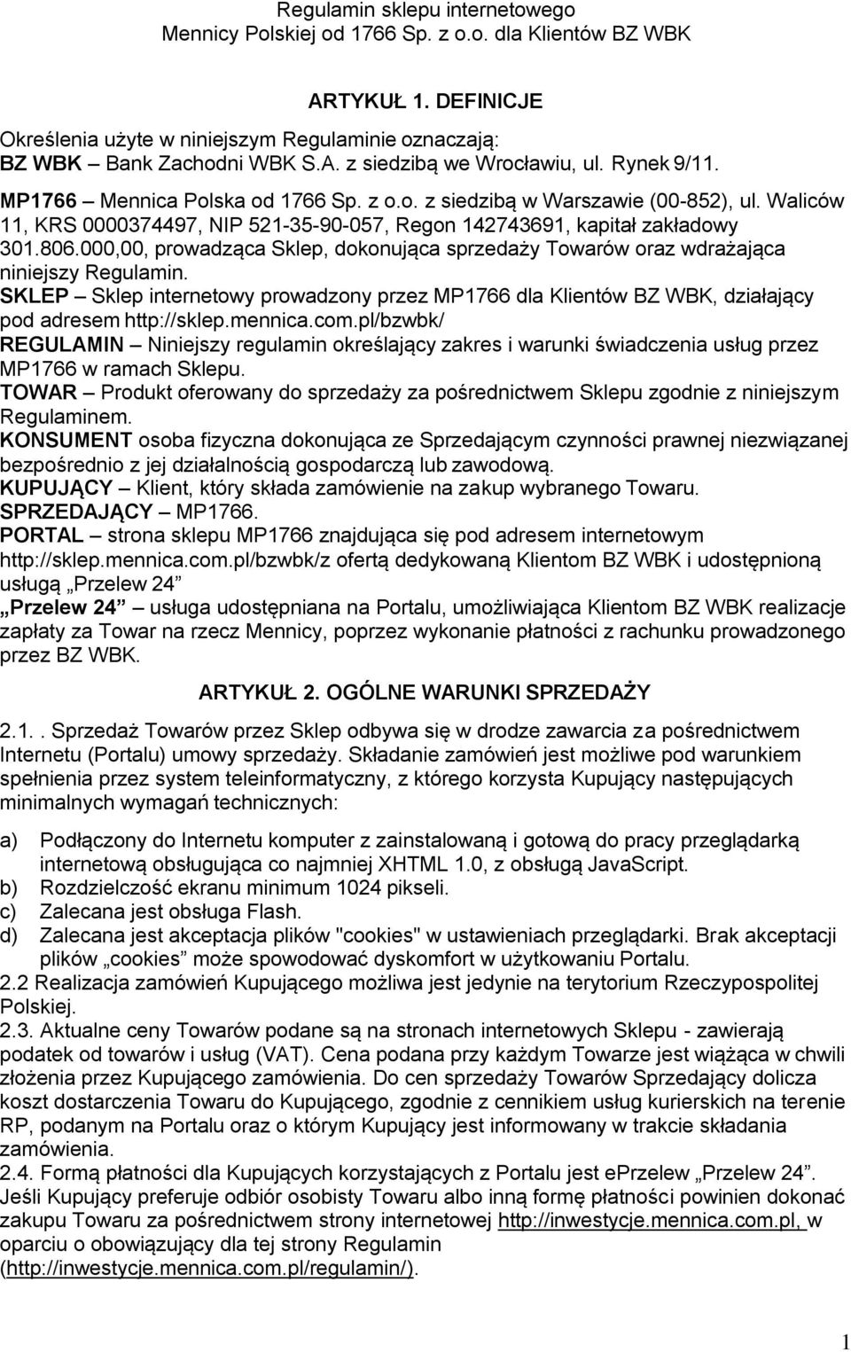 000,00, prowadząca Sklep, dokonująca sprzedaży Towarów oraz wdrażająca niniejszy Regulamin. SKLEP Sklep internetowy prowadzony przez MP1766 dla Klientów BZ WBK, działający pod adresem http://sklep.