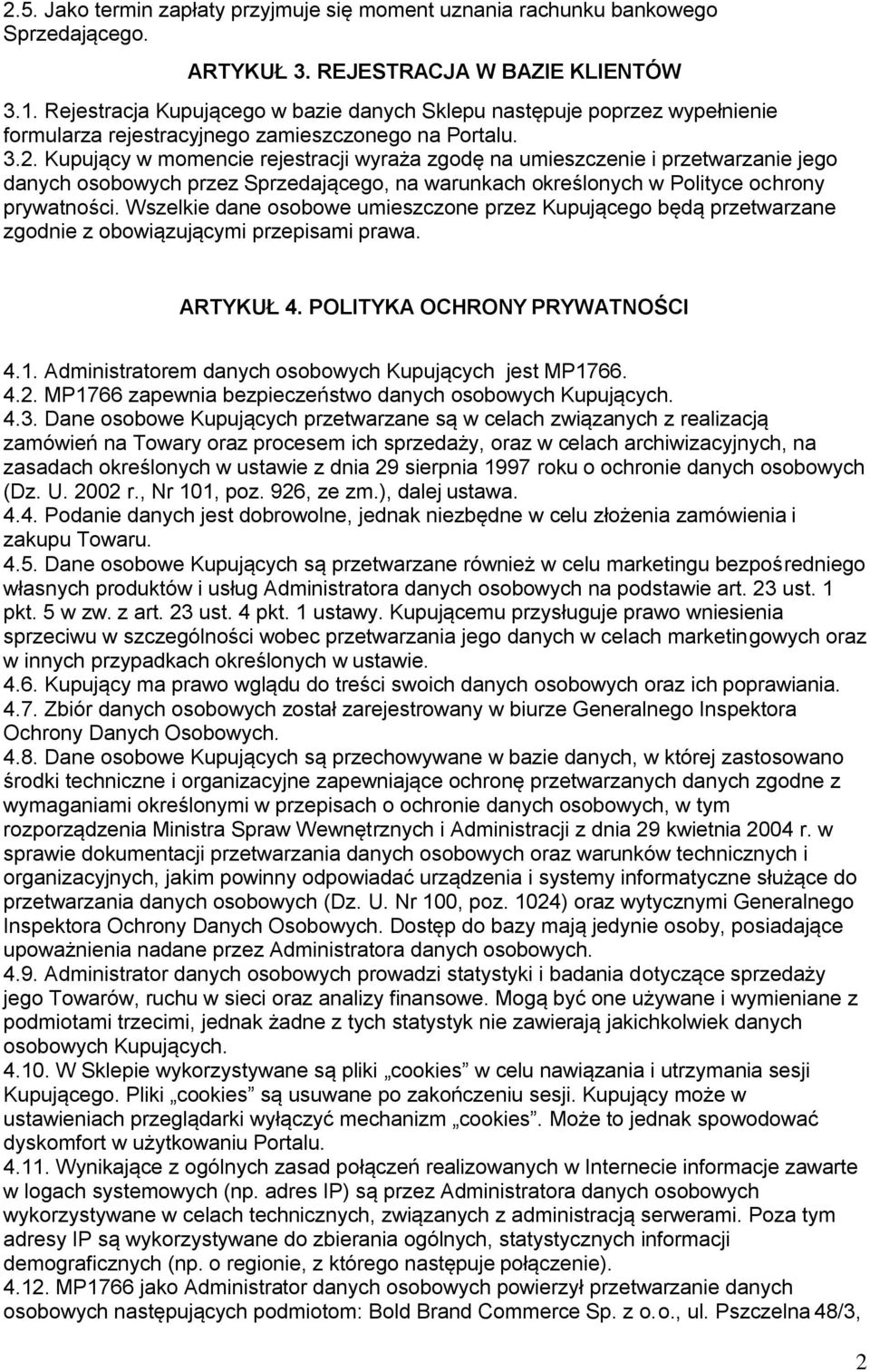 Kupujący w momencie rejestracji wyraża zgodę na umieszczenie i przetwarzanie jego danych osobowych przez Sprzedającego, na warunkach określonych w Polityce ochrony prywatności.