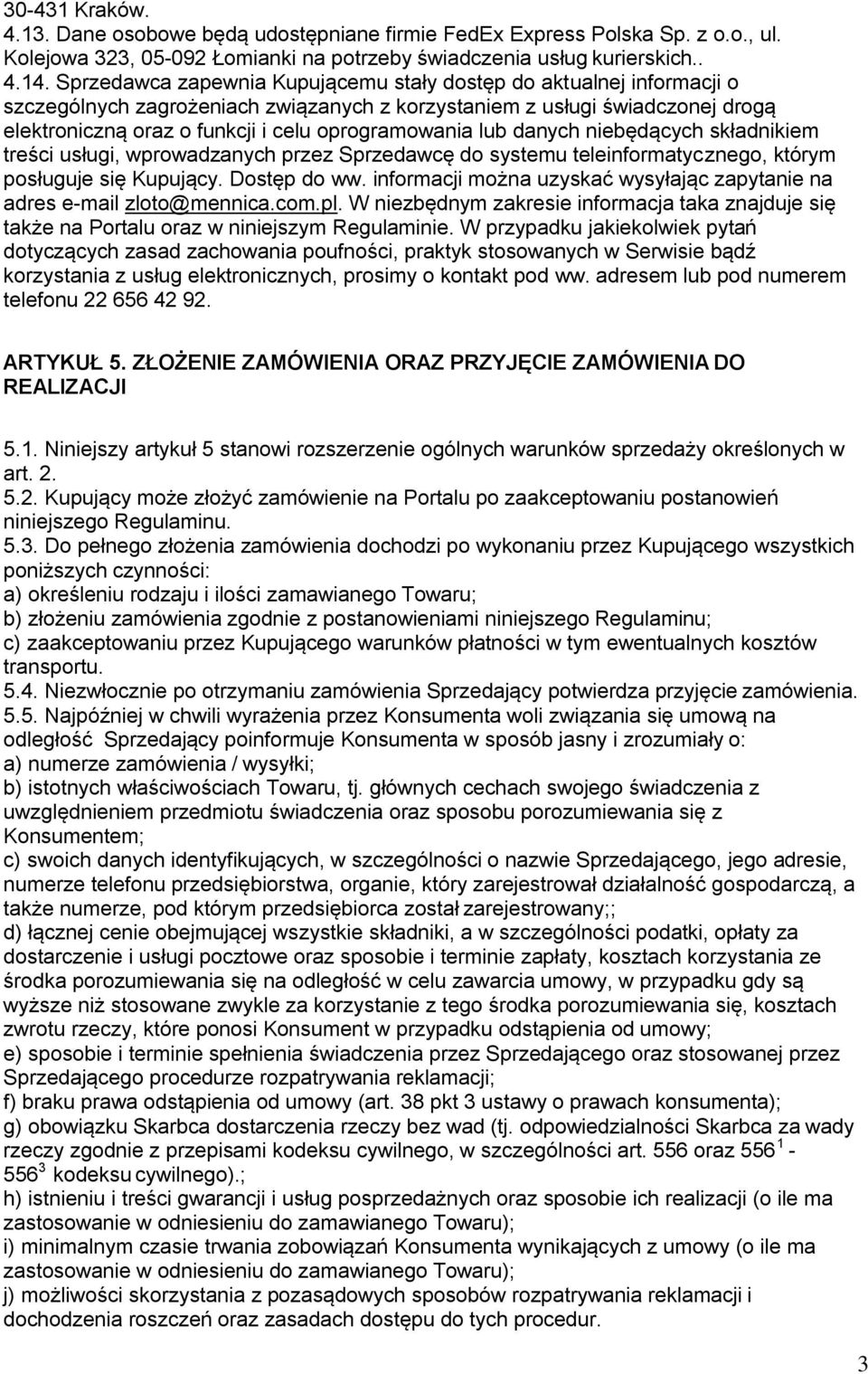 lub danych niebędących składnikiem treści usługi, wprowadzanych przez Sprzedawcę do systemu teleinformatycznego, którym posługuje się Kupujący. Dostęp do ww.