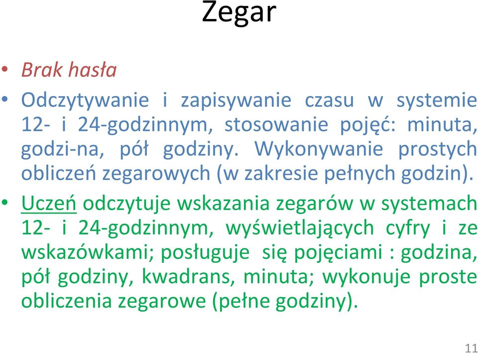 Uczeń odczytuje wskazania zegarów w systemach 12- i 24-godzinnym, wyświetlających cyfry i ze wskazówkami;