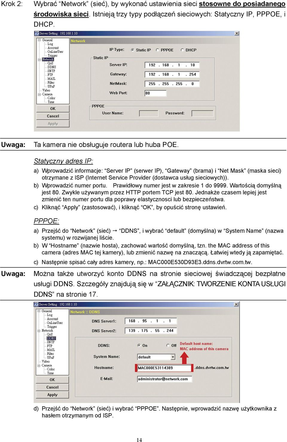 Statyczny adres IP: a) Wprowadzić informacje: Server IP (serwer IP), Gateway (brama) i Net Mask (maska sieci) otrzymane z ISP (Internet Service Provider (dostawca usług sieciowych)).