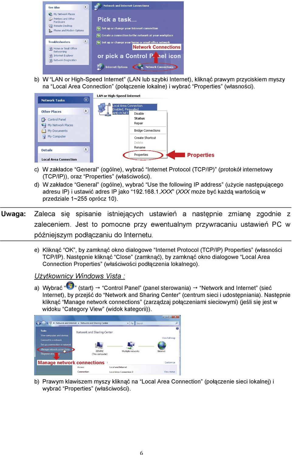 d) W zakładce General (ogólne), wybrać Use the following IP address (użycie następującego adresu IP) i ustawić adres IP jako 192.168.1.XXX (XXX może być każdą wartością w przedziale 1~255 oprócz 10).