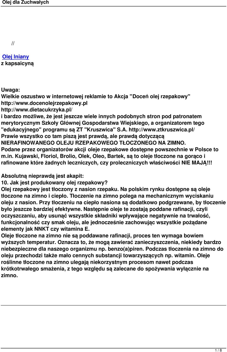 S.A. http://www.ztkruszwica.pl/ Prawie wszystko co tam piszą jest prawdą, ale prawdą dotyczącą NIERAFINOWANEGO OLEJU RZEPAKOWEGO TŁOCZONEGO NA ZIMNO.