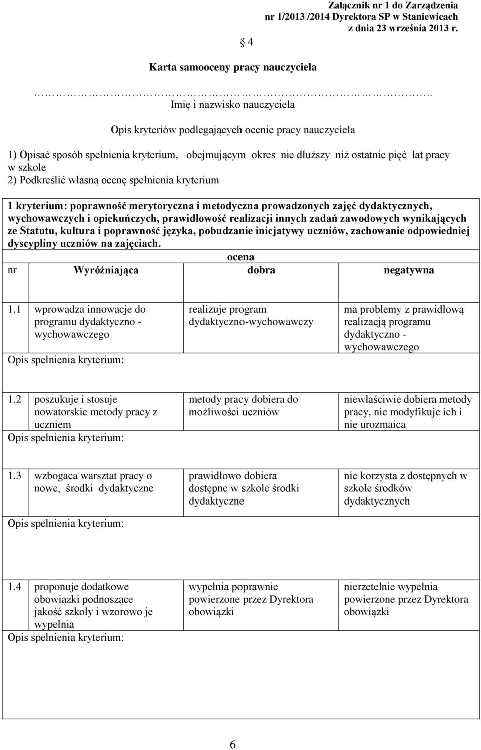 Podkreślić własną ocenę spełnienia kryterium 1 kryterium: poprawność merytoryczna i metodyczna prowadzonych zajęć dydaktycznych, wychowawczych i opiekuńczych, prawidłowość realizacji innych zadań