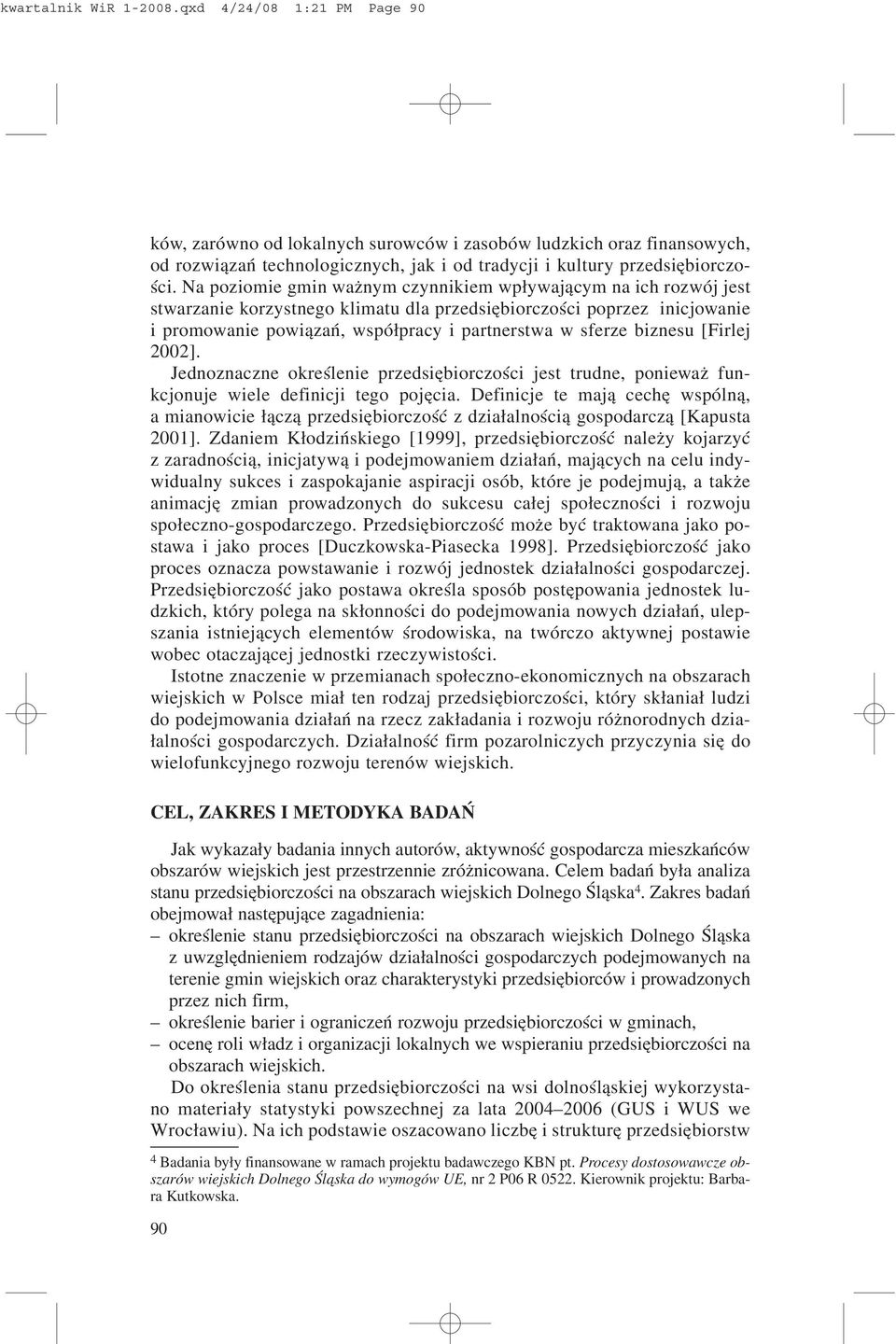 biznesu [Firlej 2002]. Jednoznaczne okreœlenie przedsiêbiorczoœci jest trudne, poniewa funkcjonuje wiele definicji tego pojêcia.