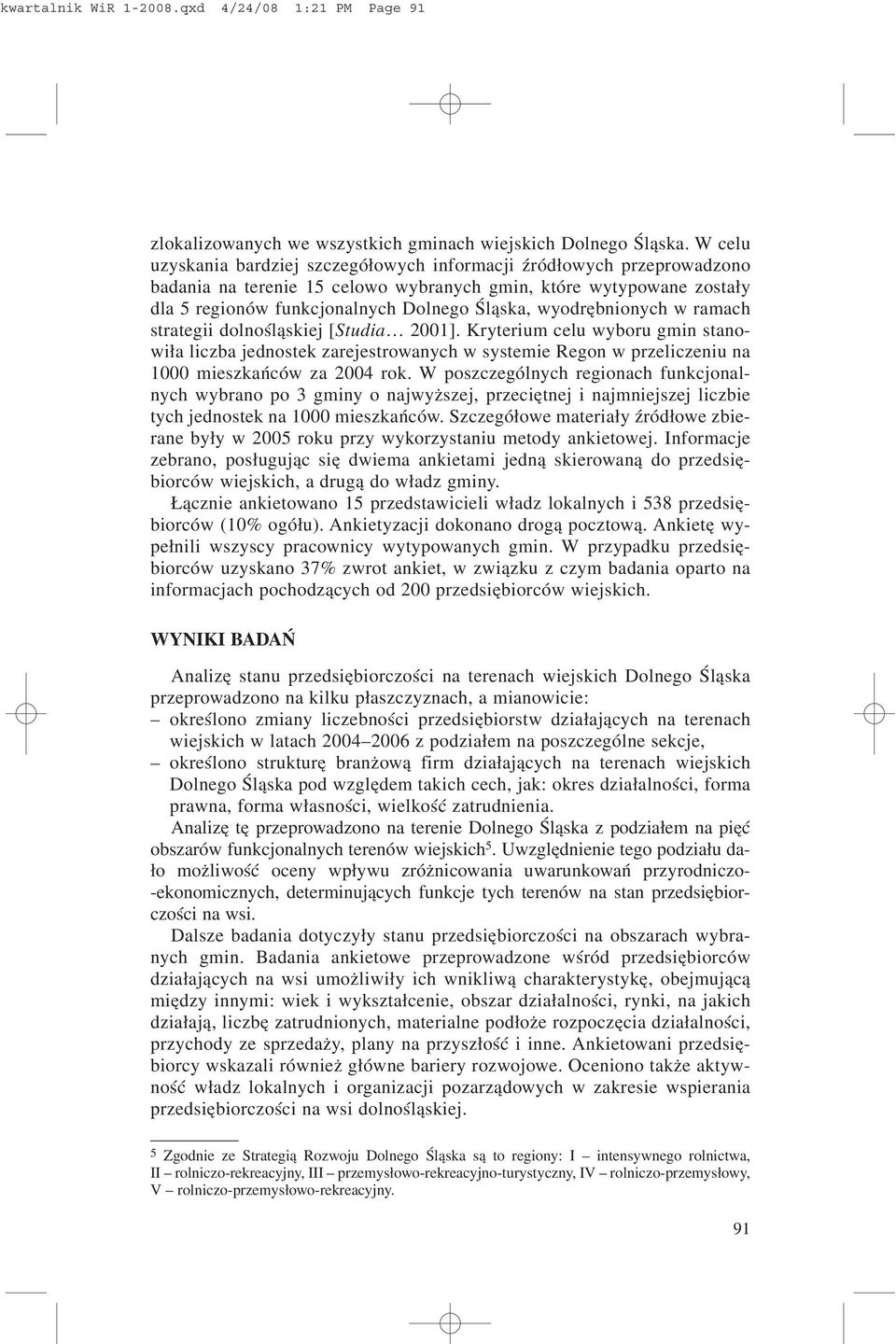 wyodrêbnionych w ramach strategii dolnoœl¹skiej [Studia 2001]. Kryterium celu wyboru gmin stanowi³a liczba jednostek zarejestrowanych w systemie Regon w przeliczeniu na 1000 mieszkañców za 2004 rok.