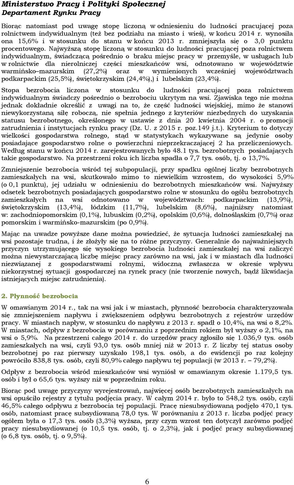 Najwyższą stopę liczoną w stosunku do ludności pracującej poza rolnictwem indywidualnym, świadczącą pośrednio o braku miejsc pracy w przemyśle, w usługach lub w rolnictwie dla nierolniczej części