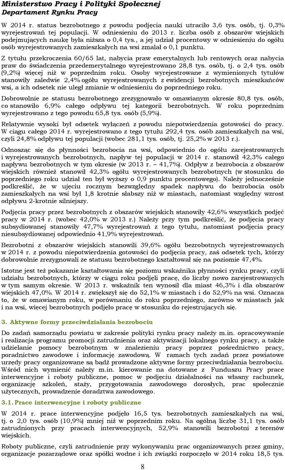 Z tytułu przekroczenia 60/65 lat, nabycia praw emerytalnych lub rentowych oraz nabycia praw do świadczenia przedemerytalnego wyrejestrowano 28,8 tys. osób, tj. o 2,4 tys.