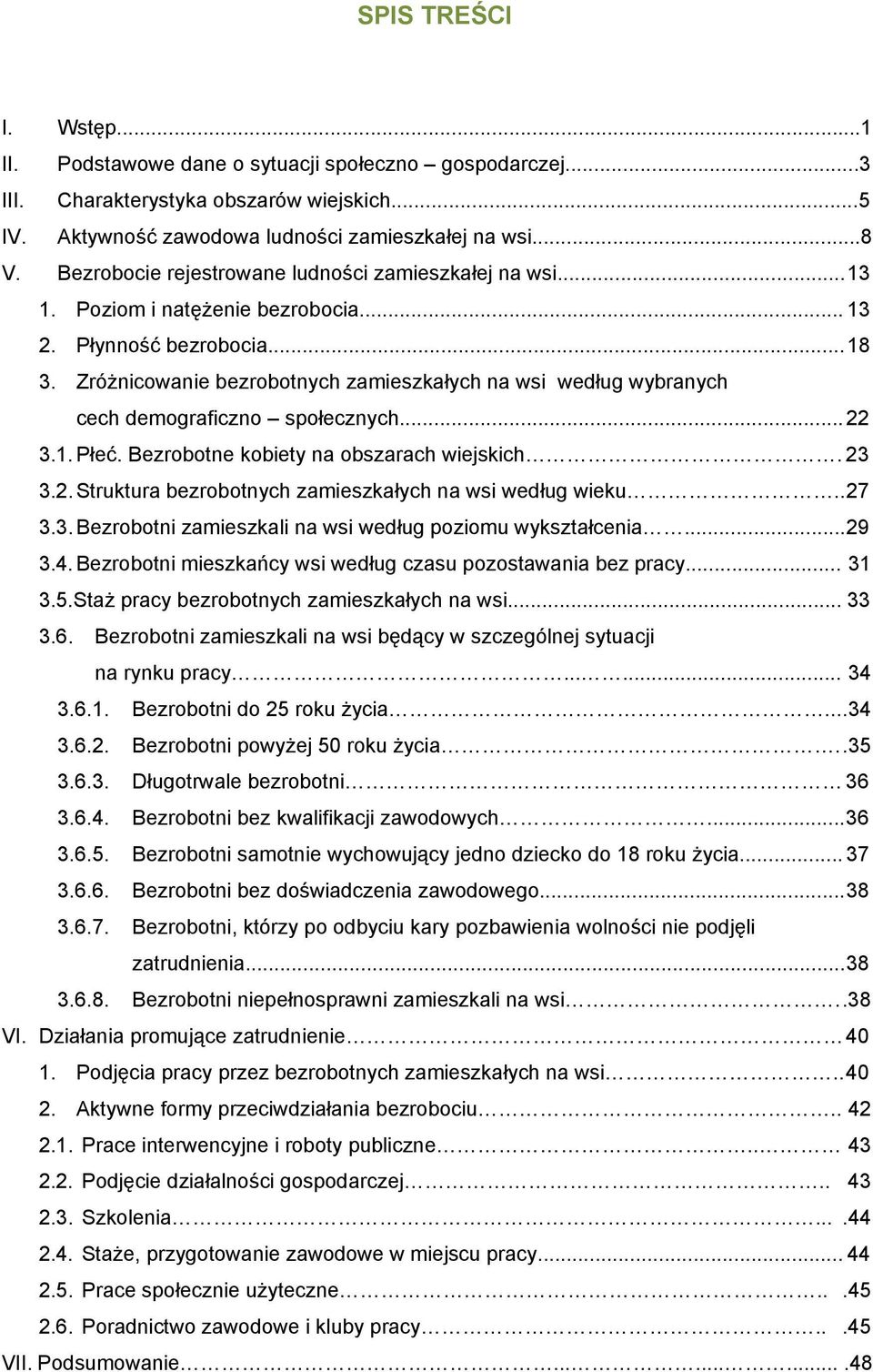 Zróżnicowanie bezrobotnych zamieszkałych na wsi według wybranych cech demograficzno społecznych... 22 3.1. Płeć. Bezrobotne kobiety na obszarach wiejskich. 23 3.2. Struktura bezrobotnych zamieszkałych na wsi według wieku.