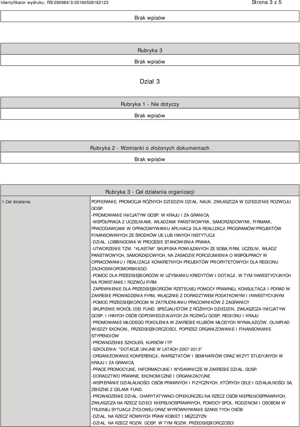 W KRAJU I ZA GRANICĄ -WSPÓŁPRACA Z UCZELNIAMI, WŁADZAMI PAŃSTWOWYMI, SAMORZĄDOWYMI, FIRMAMI, PRACODAWCAMI W OPRACOWYWANIU APLIKACJI DLA REALIZACJI PROGRAMÓW/PROJEKTÓW FINANSOWANYCH ZE ŚRODKÓW UE LUB