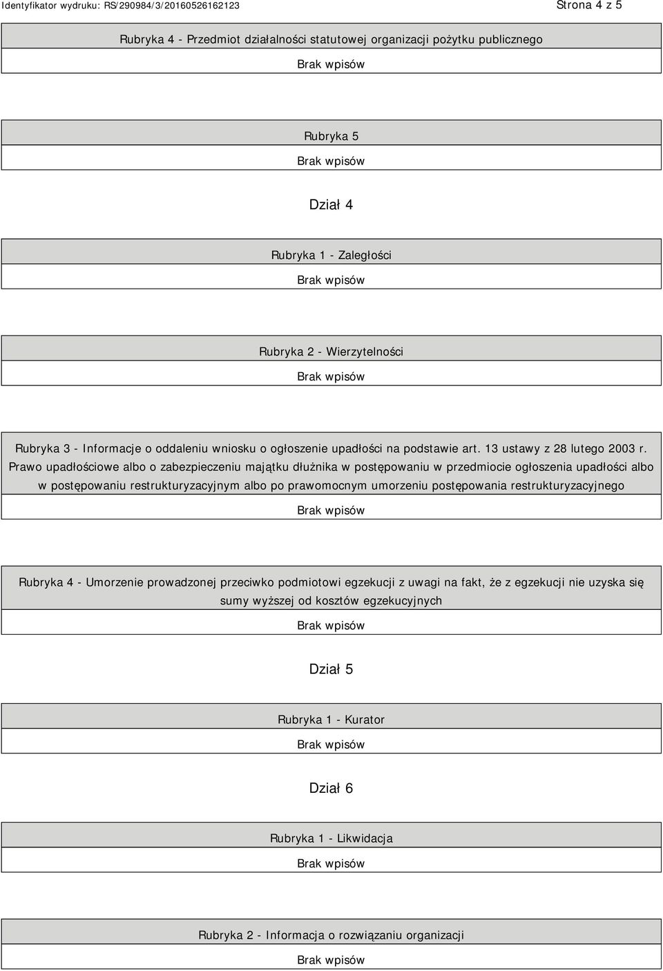 Prawo upadłościowe albo o zabezpieczeniu majątku dłużnika w postępowaniu w przedmiocie ogłoszenia upadłości albo w postępowaniu restrukturyzacyjnym albo po prawomocnym umorzeniu