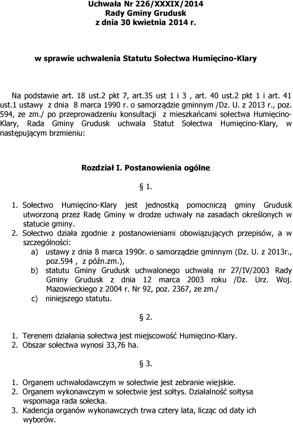 / po przeprowadzeniu konsultacji z mieszkańcami sołectwa Humięcino- Klary, Rada Gminy Grudusk uchwala Statut Sołectwa Humięcino-Klary, w następującym brzmieniu: Rozdział I. Postanowienia ogólne 1.