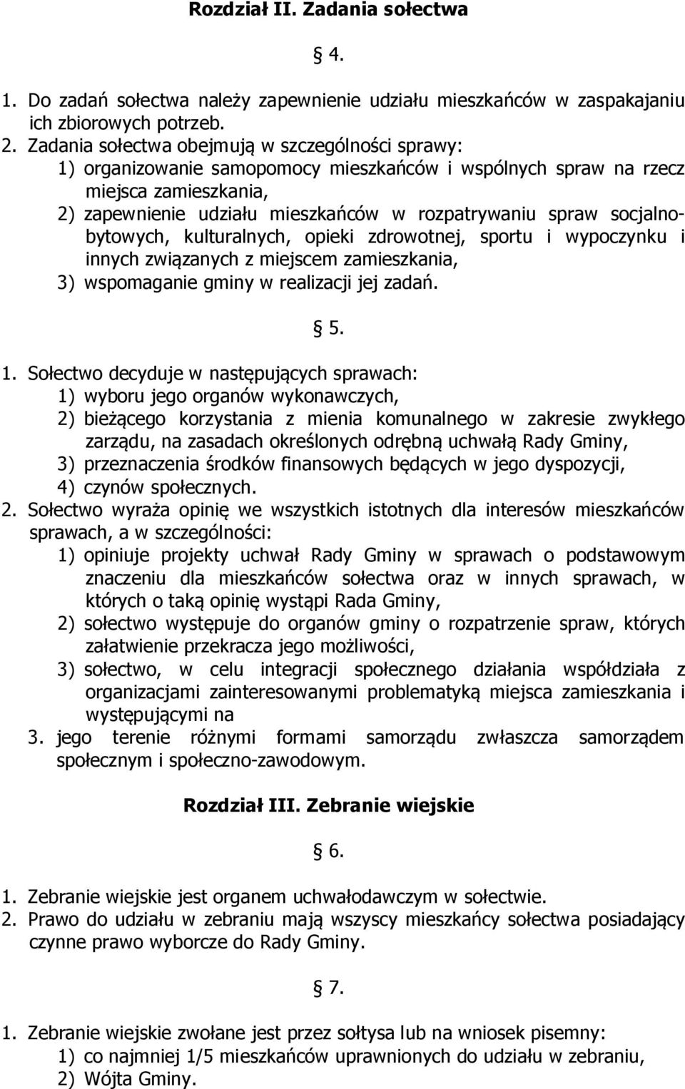 socjalnobytowych, kulturalnych, opieki zdrowotnej, sportu i wypoczynku i innych związanych z miejscem zamieszkania, 3) wspomaganie gminy w realizacji jej zadań. 5. 1.