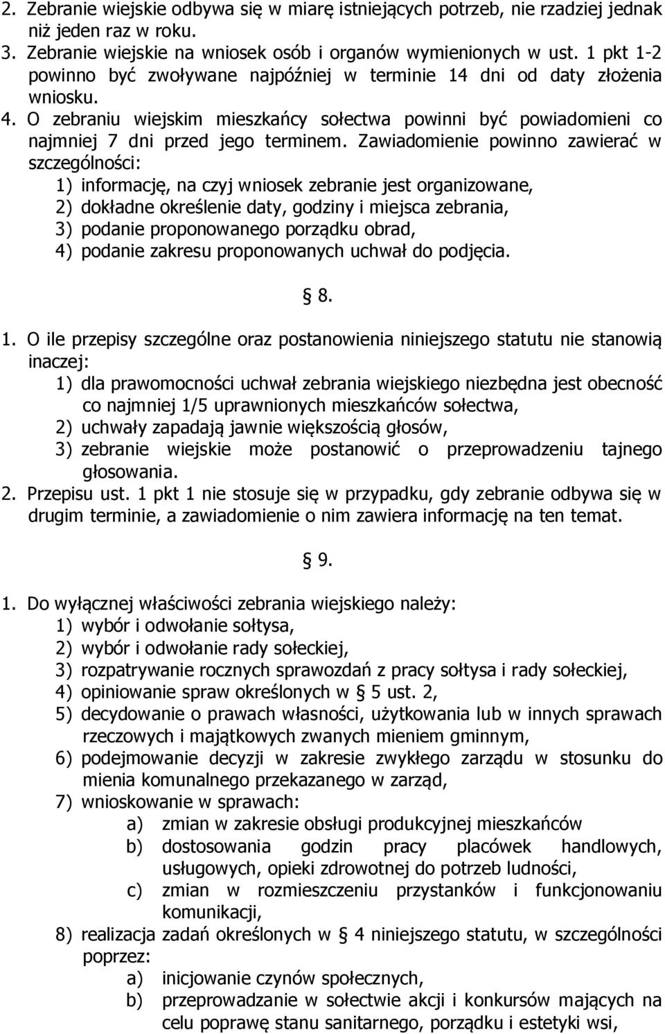 Zawiadomienie powinno zawierać w szczególności: 1) informację, na czyj wniosek zebranie jest organizowane, 2) dokładne określenie daty, godziny i miejsca zebrania, 3) podanie proponowanego porządku