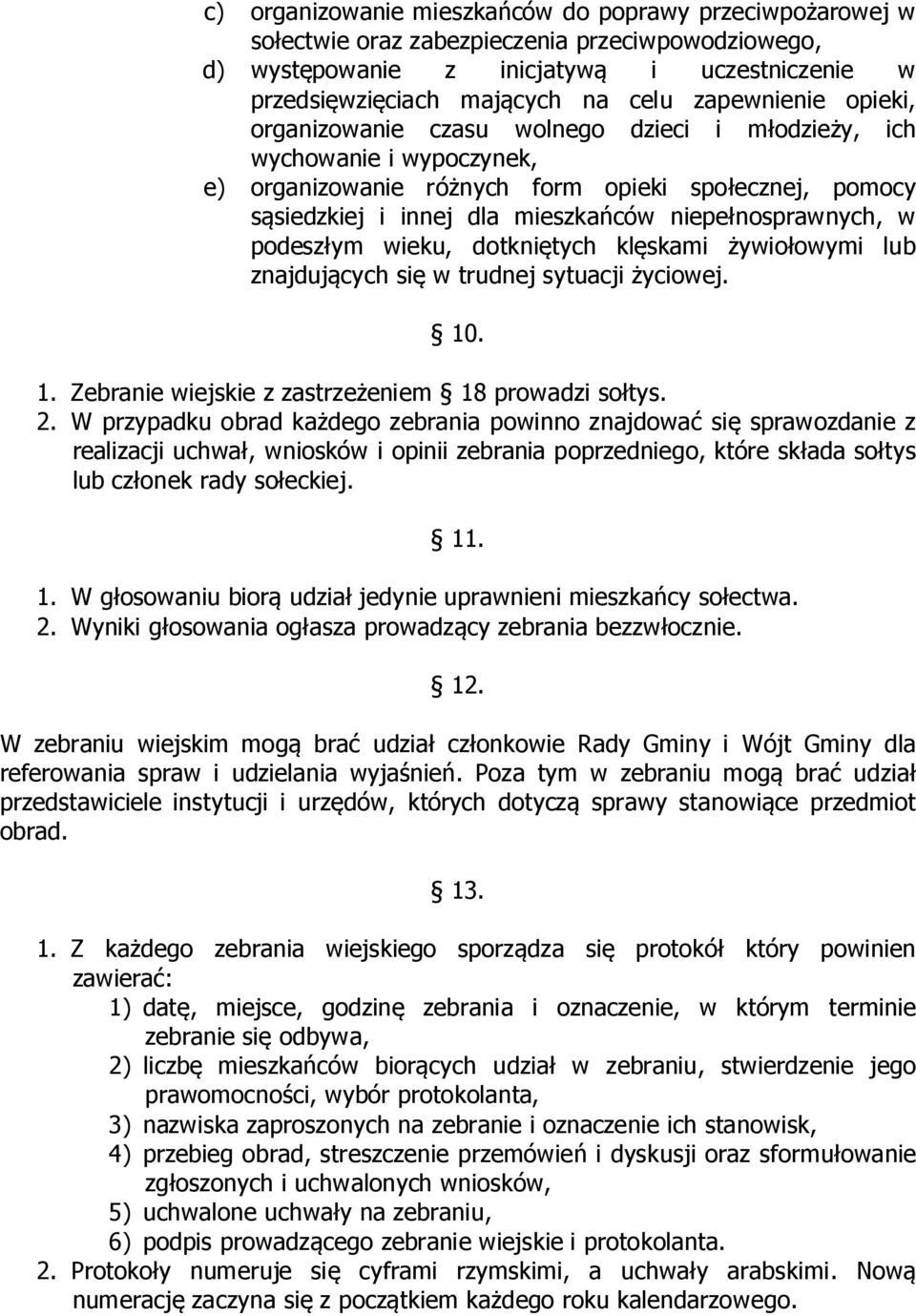 niepełnosprawnych, w podeszłym wieku, dotkniętych klęskami żywiołowymi lub znajdujących się w trudnej sytuacji życiowej. 10. 1. Zebranie wiejskie z zastrzeżeniem 18 prowadzi sołtys. 2.