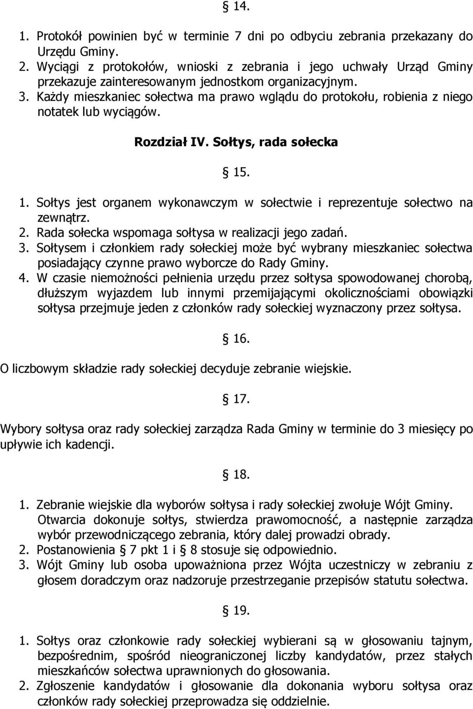 Każdy mieszkaniec sołectwa ma prawo wglądu do protokołu, robienia z niego notatek lub wyciągów. Rozdział IV. Sołtys, rada sołecka 15