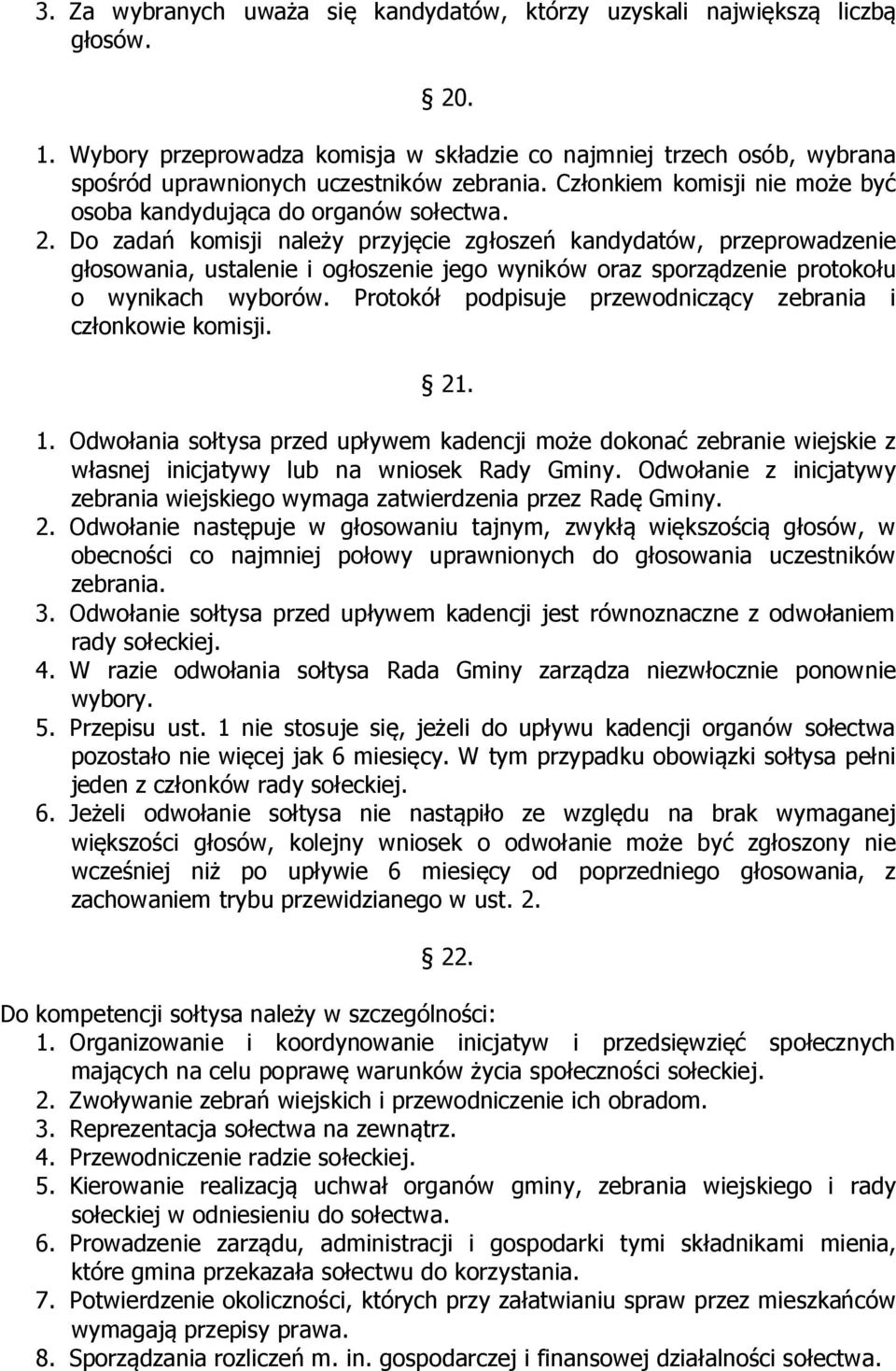 Do zadań komisji należy przyjęcie zgłoszeń kandydatów, przeprowadzenie głosowania, ustalenie i ogłoszenie jego wyników oraz sporządzenie protokołu o wynikach wyborów.