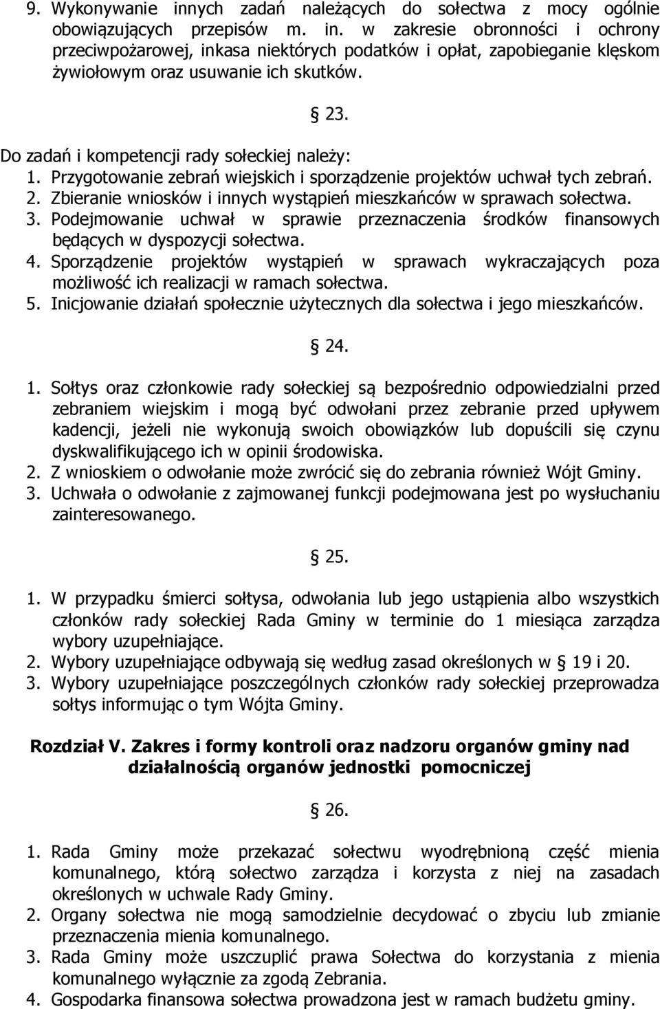 Zbieranie wniosków i innych wystąpień mieszkańców w sprawach sołectwa. 3. Podejmowanie uchwał w sprawie przeznaczenia środków finansowych będących w dyspozycji sołectwa. 4.