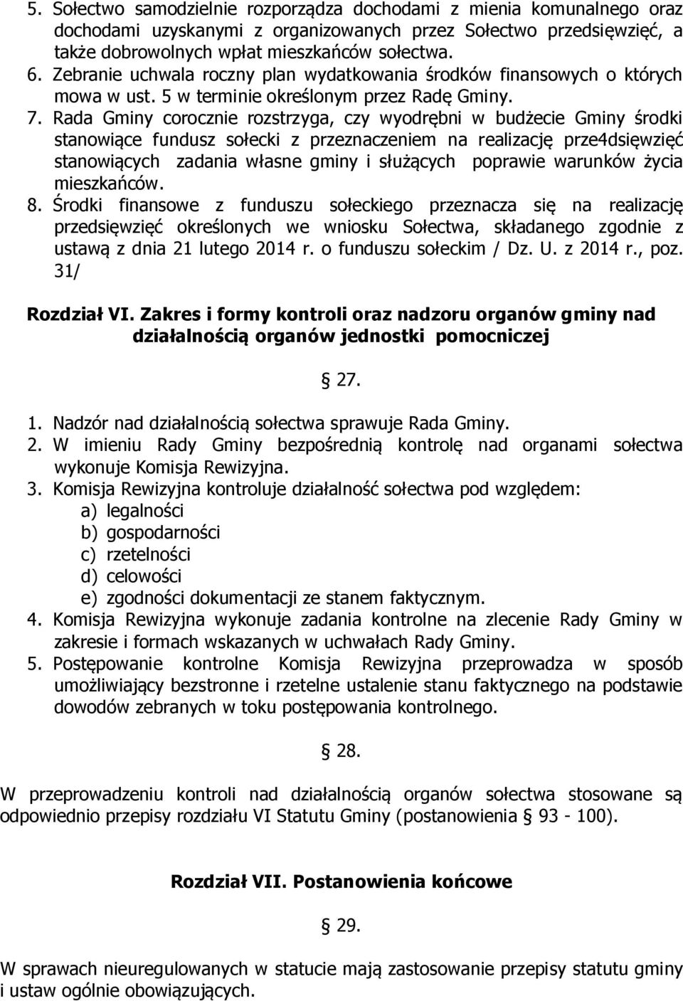 Rada Gminy corocznie rozstrzyga, czy wyodrębni w budżecie Gminy środki stanowiące fundusz sołecki z przeznaczeniem na realizację prze4dsięwzięć stanowiących zadania własne gminy i służących poprawie