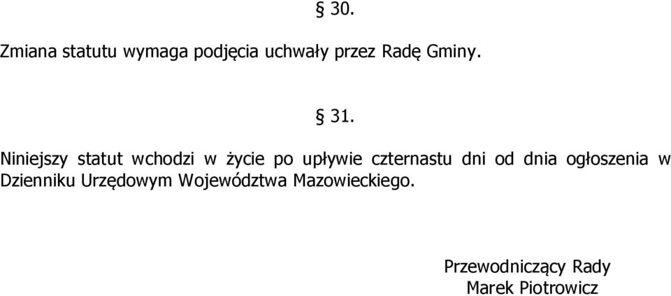 Niniejszy statut wchodzi w życie po upływie czternastu