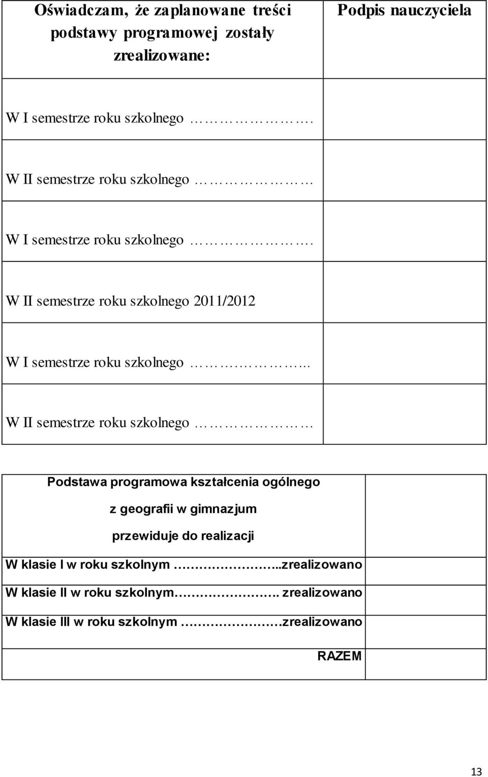 W II semestrze roku szkolnego 2011/2012 W I semestrze roku szkolnego.