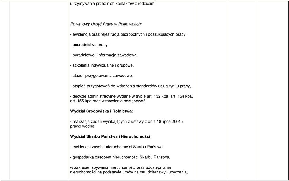 staŝe i przygotowania zawodowe, - stopień przygotowań do wdroŝenia standardów usług rynku pracy, - decyzje administracyjne wydane w trybie art. 132 kpa, art. 154 kpa, art.