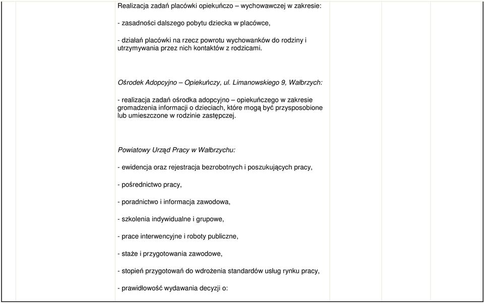 Limanowskiego 9, Wałbrzych: - realizacja zadań ośrodka adopcyjno opiekuńczego w zakresie gromadzenia informacji o dzieciach, które mogą być przysposobione lub umieszczone w rodzinie zastępczej.